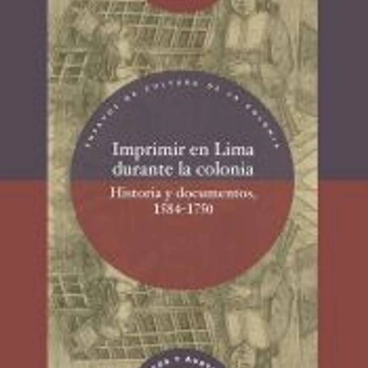Imprimir en Lima durante la colonia: historia y documentos, 1584-1750 1