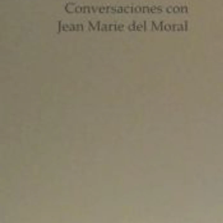CONVERSACIONES CON JEAN MARIE DEL MORAL 1