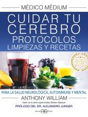Médico Médium. Cuidar tu cerebro. Protocolos, limpiezas y recetas