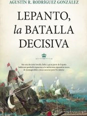 LEPANTO, LA BATALLA DECISIVA