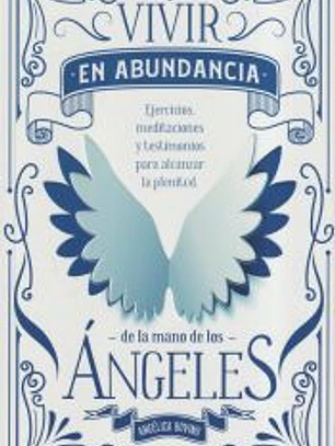 Vivir en abundancia de la mano de los ángeles