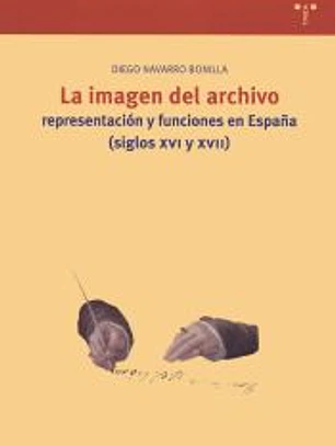 La imagen del archivo: representación y funciones en España (ss. XVI y XVII)