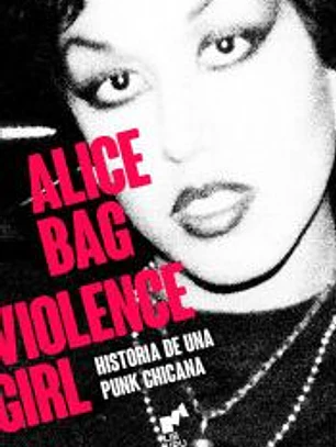 VIOLENCE GIRL: Historia de una punk chicana