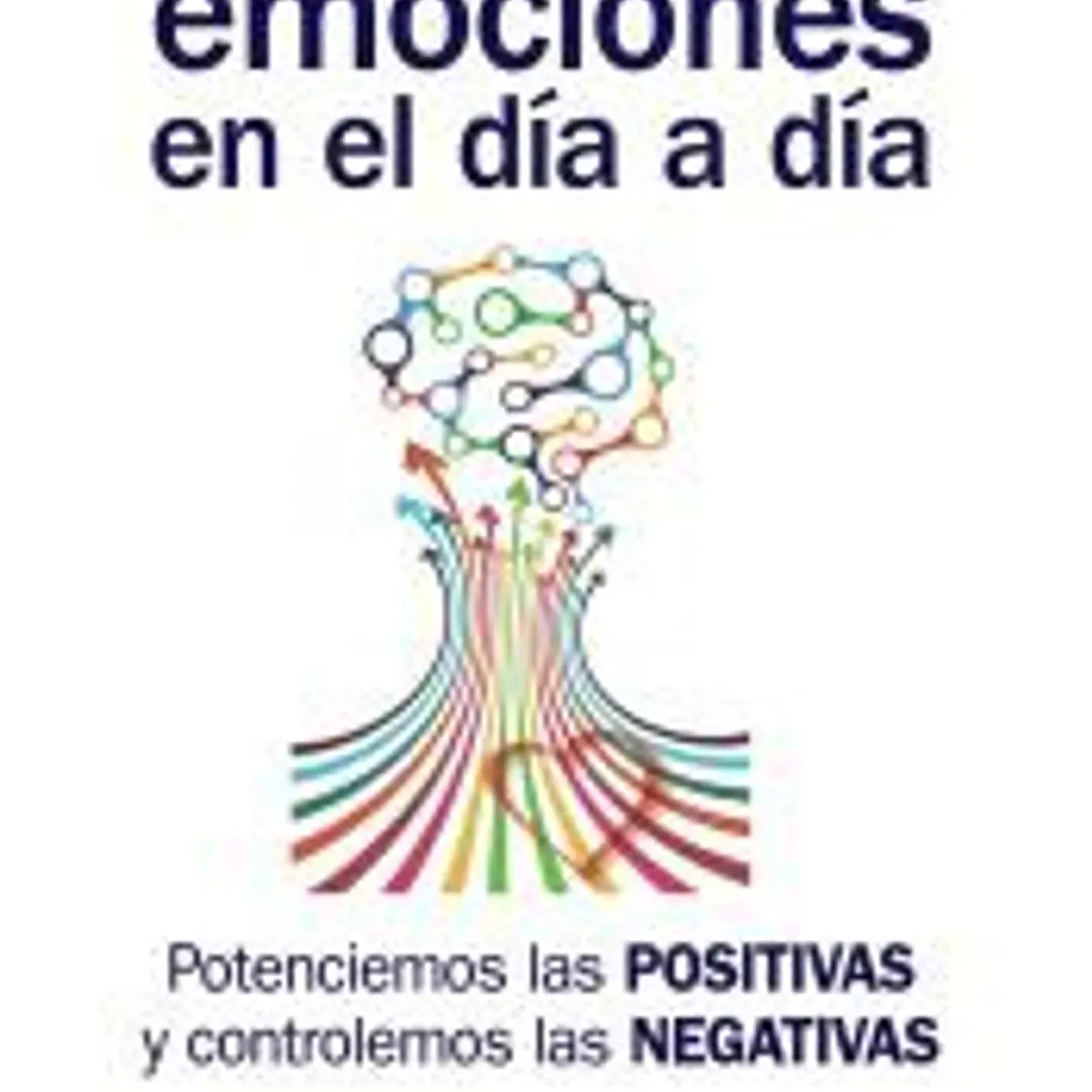 Gestión de emociones en el día a día: potenciemos las positivas y controlemos las negativas 1