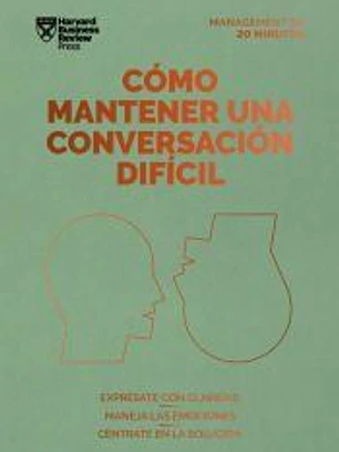 Cómo Mantener Una Conversación Difícil (Difficult Conversations Spanish Edition)