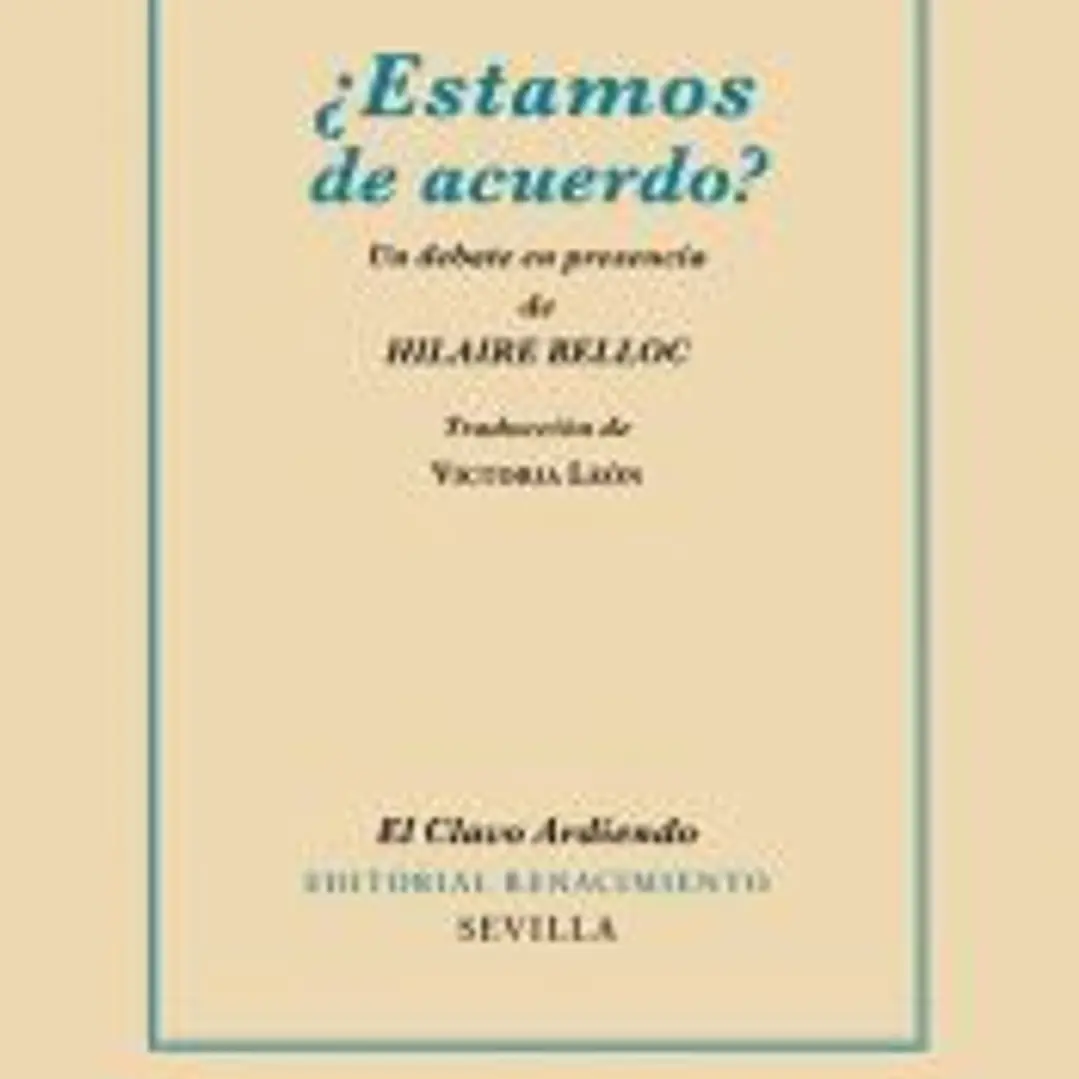 ¿Estamos de acuerdo? Un debate en presencia de Hilaire Belloc. Prólogo de Enrique Baltanás. Traducción de Victoria León 1