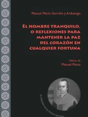 El hombre tranquilo, o reflexiones para mantener la paz del corazón en cualquier fortuna