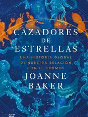 Cazadores de estrellas: Una historia global de nuestra relación con el cosmos