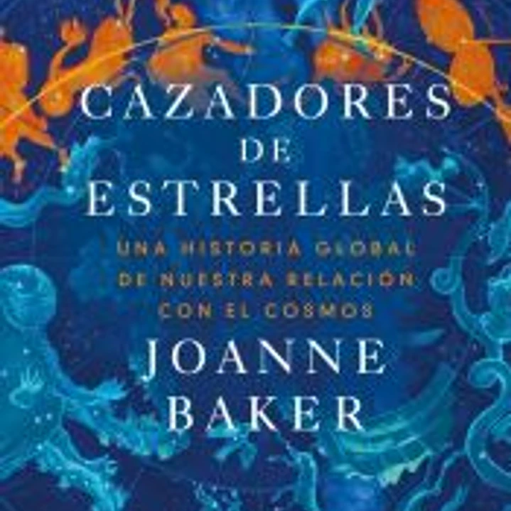 Cazadores de estrellas: Una historia global de nuestra relación con el cosmos 1