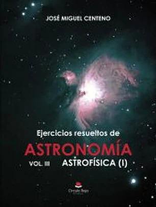 Ejercicios resueltos de ASTRONOMÍA Vol. III ASTROFÍSICA (I)