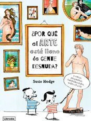 ¿Por qué el arte está lleno de gente desnuda?