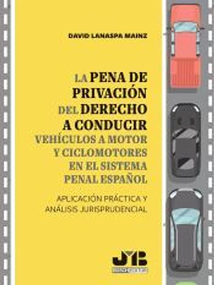 La pena de privación del derecho a conducir vehículos a motor y ciclomotores en el sistema penal español