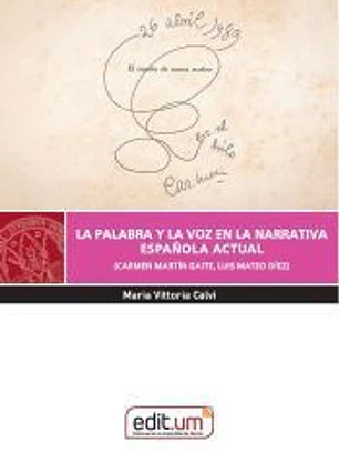La Palabra y la Voz en la Narrativa Española Actual: (Carmen Martín Gaite, Luis Mateo Díez)