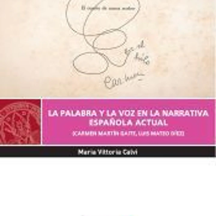 La Palabra y la Voz en la Narrativa Española Actual: (Carmen Martín Gaite, Luis Mateo Díez) 1