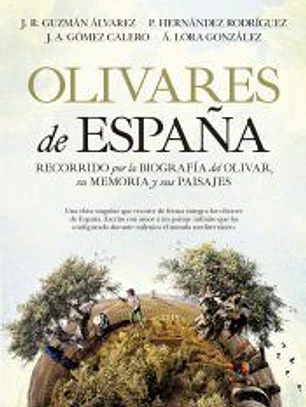 OLIVARES DE ESPAÑA: RECORRIDO POR LA BIOGRAFIA DEL OLIVAR