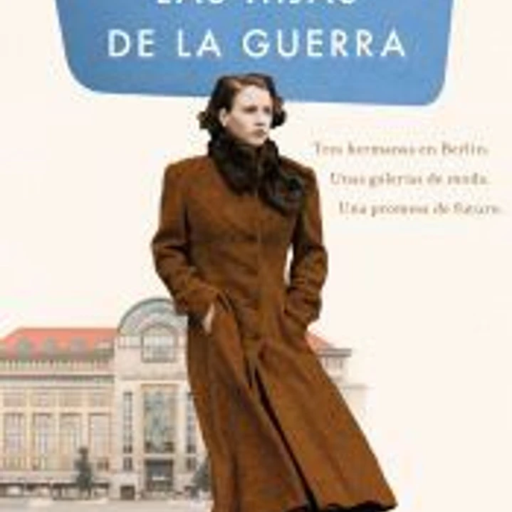 Las hijas de la guerra (Las hermanas de Kudamm 1): Tres hermanas en Berlín. Unas galerías de moda. Una promesa de futuro. 1