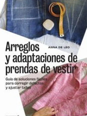 Arreglos y adaptaciones de prendas de vestir -Guía de soluciones fáciles para co