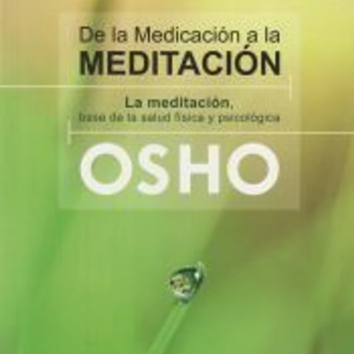 De la medicacional a la meditación : La meditación, base de la salud física y psicologica 1