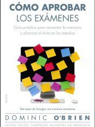 Cómo aprobar los examenes: guía práctica para aumentar la memoria y alcanzar el éxito en los estudios