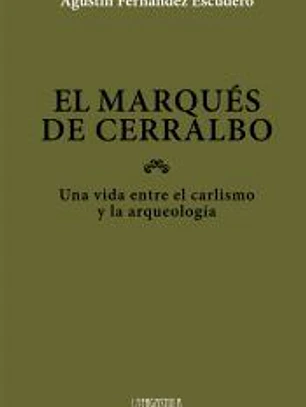 El marqués de Cerralbo: una vida entre el carlismo y la arqueología