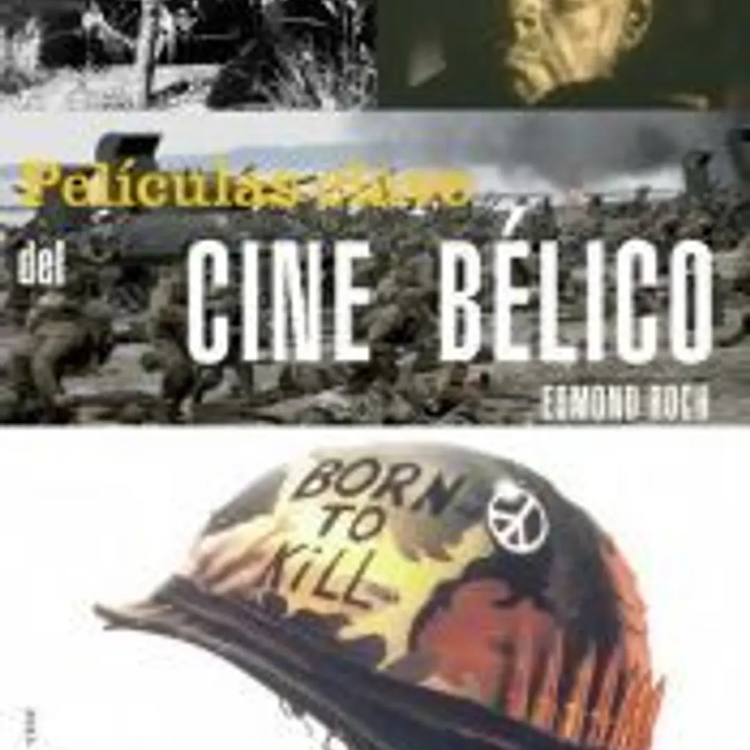 PELÍCULAS CLAVE DEL CINE BÉLICO. Los directores, los actores, los argumentos y las anécdotas más interesantes 1