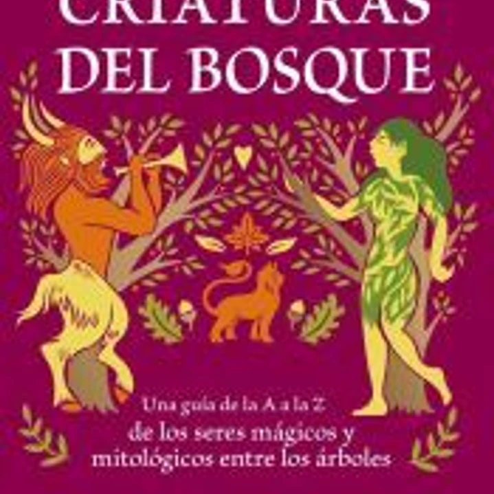 Enciclopedia ilustrada de las criaturas del bosque 1