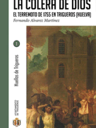 La Cólera de Dios El terremoto de 1755 En Trigueros