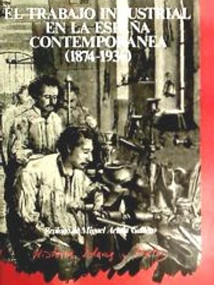 El trabajo industrial en la España contemporánea (1874-1936)