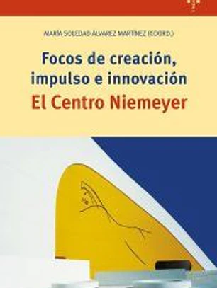 Focos de creación, impulso en innovación. El Centro Niemeyer