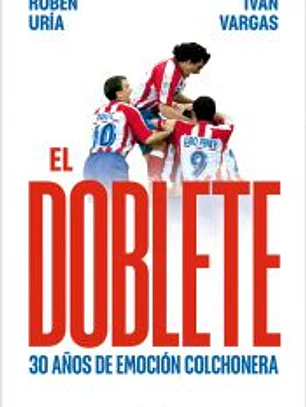 El doblete: 30 años de emoción colchonera