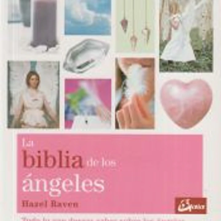La Biblia de los ángeles: todo lo que deseas saber acerca de los ángeles 1
