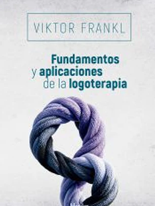 Fundamentos y aplicaciones de la logoterapia