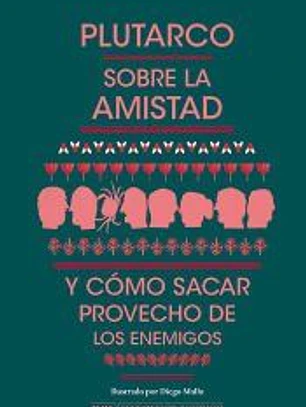Sobre la amistad y cómo sacar provecho de los enemigos