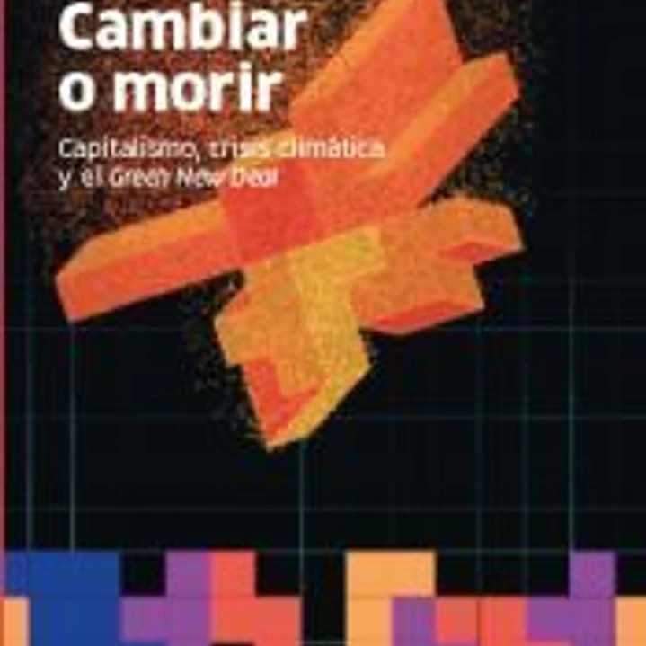 Cambiar o morir: Capitalismo, crisis climática y el Green New Deal 1