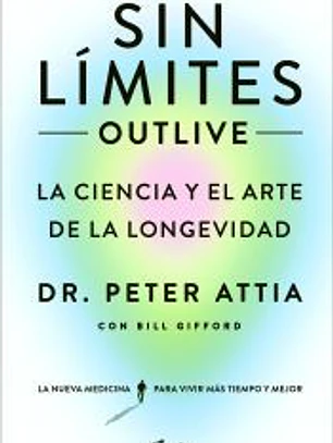Sin límites (Outlive): La ciencia y el arte de la longevidad