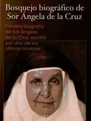 Bosquejo biográfico de sor Ángela de la Cruz: Primera biografía de sor Ángela de la Cruz escrita por una de sus últimas novicias