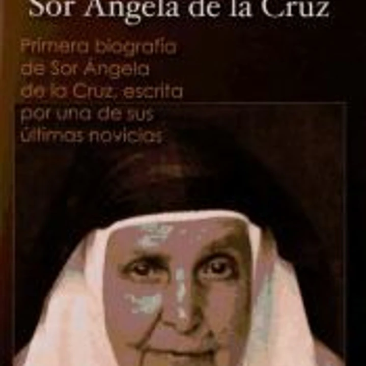 Bosquejo biográfico de sor Ángela de la Cruz: Primera biografía de sor Ángela de la Cruz escrita por una de sus últimas novicias 1
