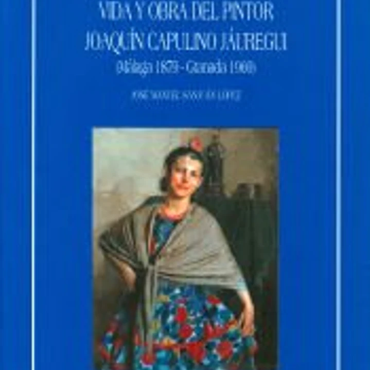 Vida y obra del pintor Joaquín Capulino Jáuregui (Málaga 1879-Granada 1969) 1