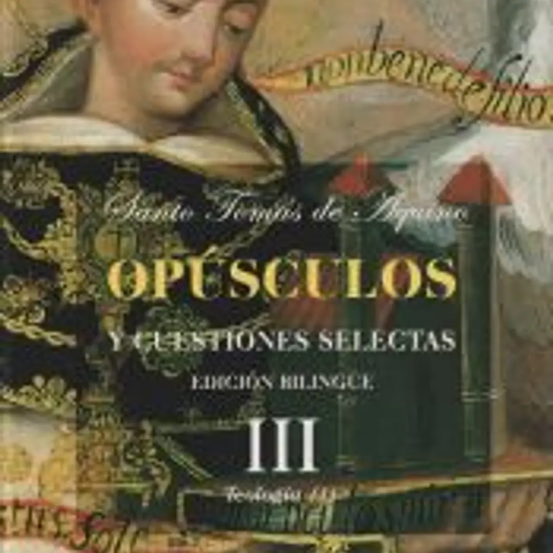 Opúsculos y cuestiones selectas. III: Teología (I) 1
