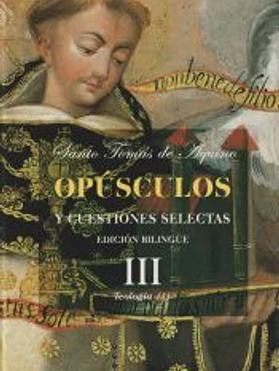 Opúsculos y cuestiones selectas. III: Teología (I)