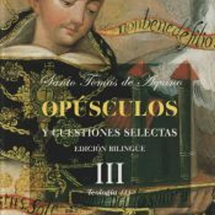 Opúsculos y cuestiones selectas. III: Teología (I) 1