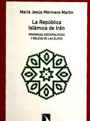 La República Islámica de Irán. Dinámicas sociopolíticas y relevo de las élites