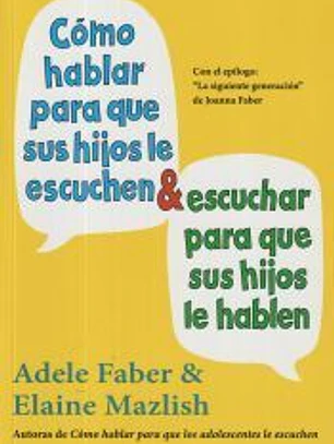 Cómo hablar para que sus hijos le escuchen y escuchar para que sus hijos le hablen
