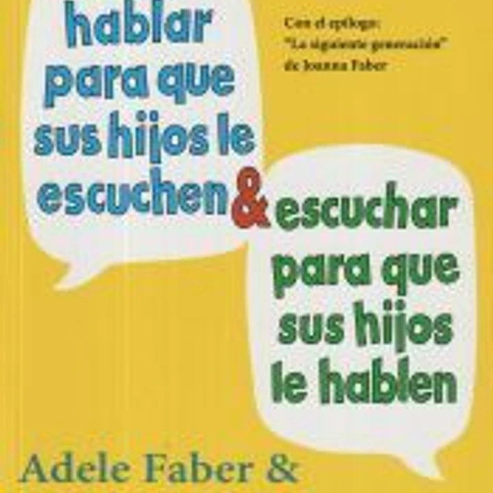 Cómo hablar para que sus hijos le escuchen y escuchar para que sus hijos le hablen 1