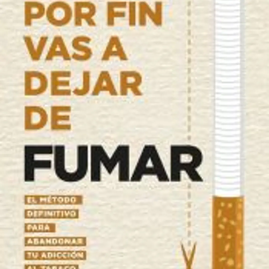 Por fin vas a dejar de fumar. El método definitivo para abandonar tu adicción al 1