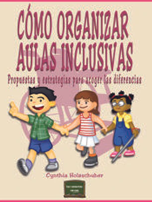 Cómo organizar Aulas Inclusivas: propuestas y estrategias para acoger las diferencias
