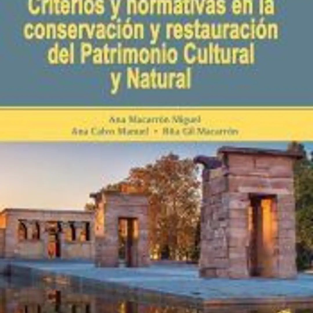 Criterios y normativas en la conservación y restauración del Patrimonio Cultural y Natural 1