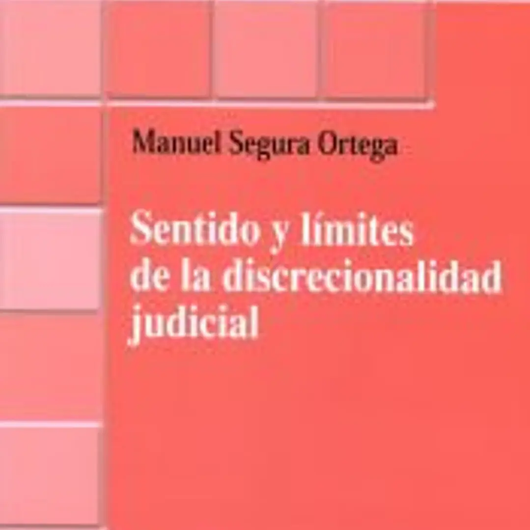 Sentido y límites de la discrecionalidad judicial 1