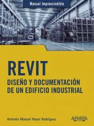 REVIT. DISEÑO Y DOCUMENTACIÓN DE UN EDIFICIO INDUSTRIAL