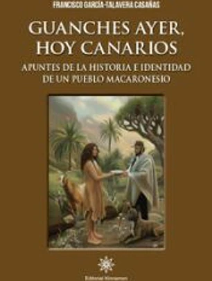 Guanches ayer, hoy canarios: Apuntes de la historia e identidad de un pueblo macaronesio